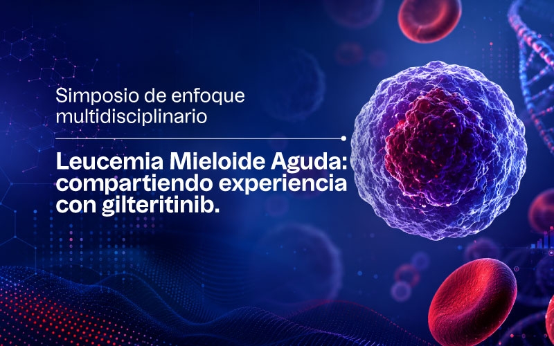 Simposio de enfoque multidisciplinario en leucemia mieloide aguda: compartiendo experiencia con gilteritinib